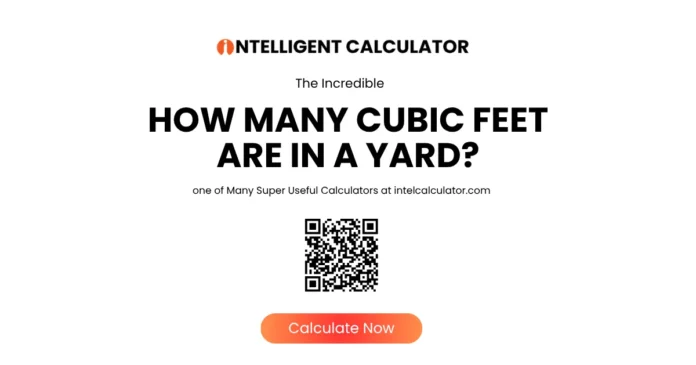 How many cubic feet are in a yard infographic showing that 1 cubic yard equals 27 cubic feet with Intelligent Calculator QR code and conversion calculator.